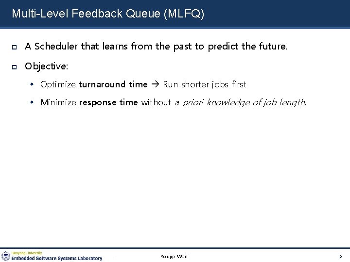 Multi-Level Feedback Queue (MLFQ) A Scheduler that learns from the past to predict the