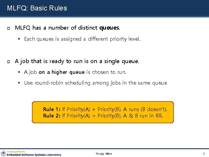 MLFQ: Basic Rules MLFQ has a number of distinct queues. Each queues is assigned
