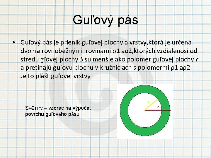 Guľový pás • Guľový pás je prienik guľovej plochy a vrstvy, ktorá je určená