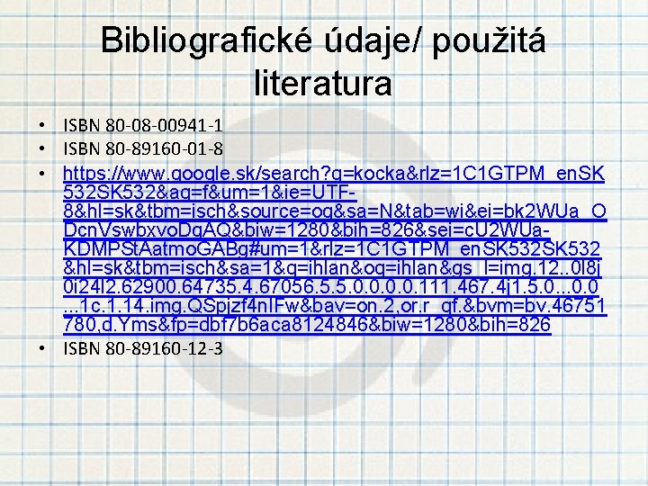 Bibliografické údaje/ použitá literatura • ISBN 80 -08 -00941 -1 • ISBN 80 -89160