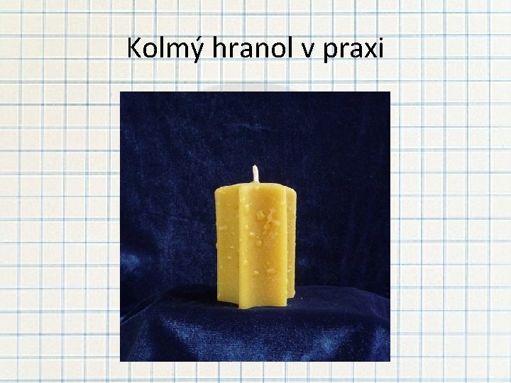 Kolmý hranol v praxi 