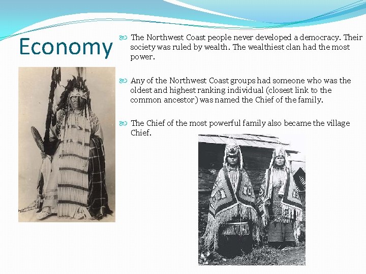 Economy The Northwest Coast people never developed a democracy. Their society was ruled by