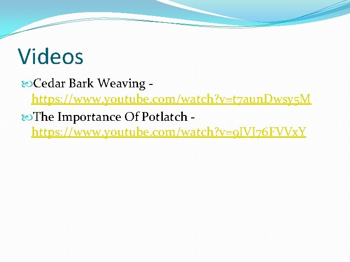 Videos Cedar Bark Weaving https: //www. youtube. com/watch? v=t 7 aun. Dwsy 5 M