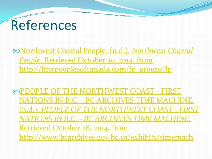 References Northwest Coastal People. (n. d. ). Northwest Coastal People. Retrieved October 30, 2014,