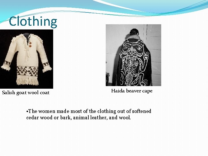 Clothing Salish goat wool coat Haida beaver cape • The women made most of