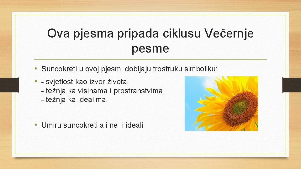 Ova pjesma pripada ciklusu Večernje pesme • Suncokreti u ovoj pjesmi dobijaju trostruku simboliku: