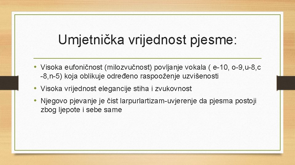 Umjetnička vrijednost pjesme: • Visoka eufoničnost (milozvučnost) povljanje vokala ( e-10, o-9, u-8, c