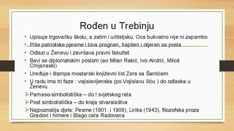 Rođen u Trebinju • • Upisuje trgovačku školu, a zatim i učiteljsku. Oca bukvalno