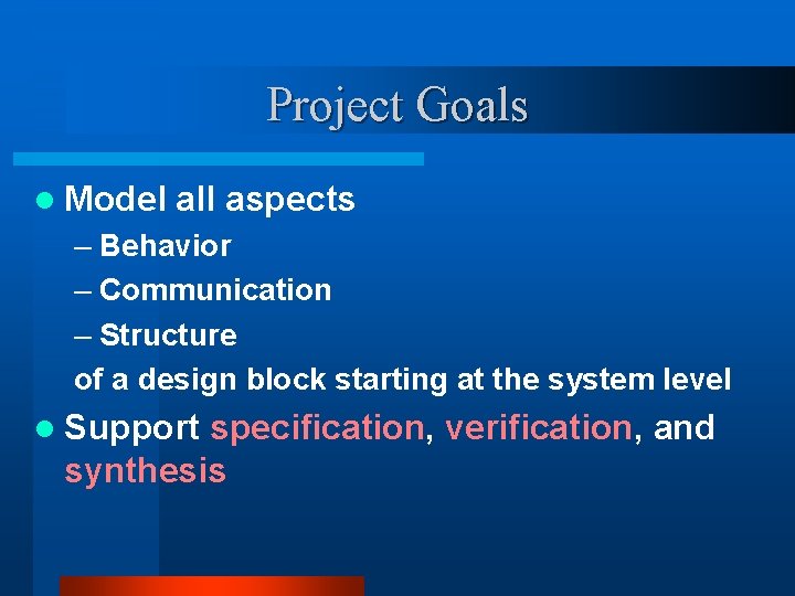 Project Goals l Model all aspects – Behavior – Communication – Structure of a