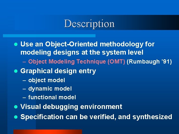 Description l Use an Object-Oriented methodology for modeling designs at the system level –
