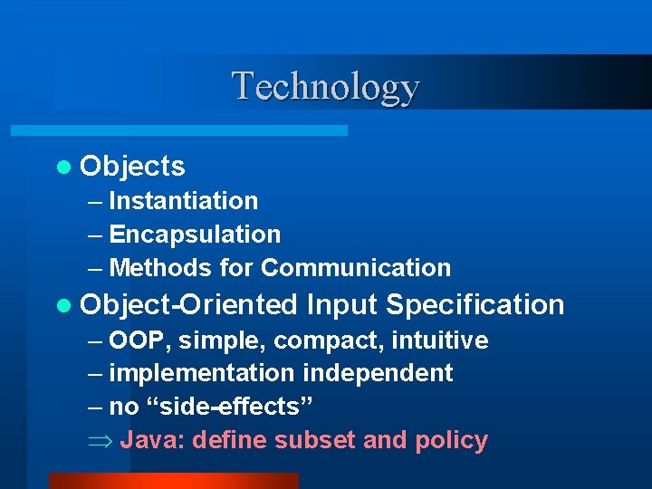 Technology l Objects – Instantiation – Encapsulation – Methods for Communication l Object-Oriented Input