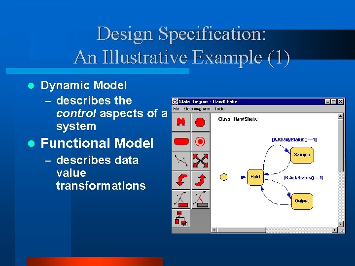 Design Specification: An Illustrative Example (1) l Dynamic Model – describes the control aspects