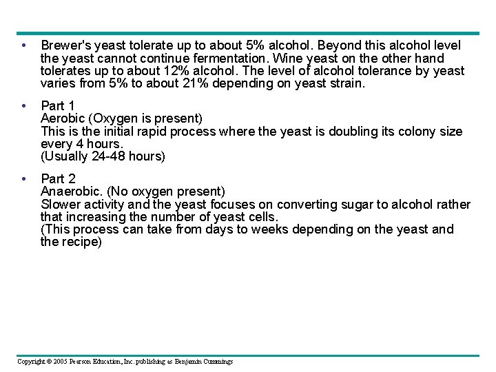  • Brewer's yeast tolerate up to about 5% alcohol. Beyond this alcohol level