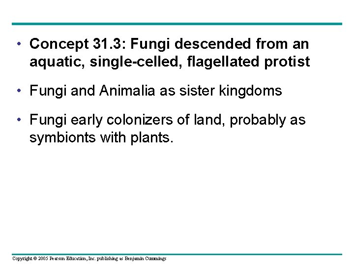  • Concept 31. 3: Fungi descended from an aquatic, single-celled, flagellated protist •