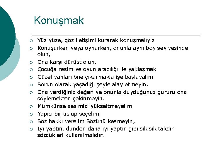 Konuşmak ¡ ¡ ¡ Yüz yüze, göz iletişimi kurarak konuşmalıyız Konuşurken veya oynarken, onunla