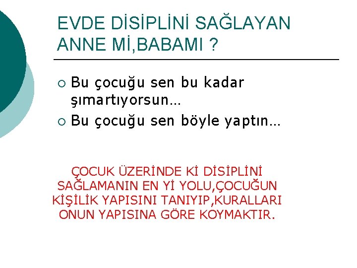 EVDE DİSİPLİNİ SAĞLAYAN ANNE Mİ, BABAMI ? Bu çocuğu sen bu kadar şımartıyorsun… ¡