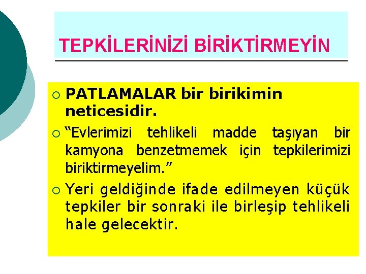 TEPKİLERİNİZİ BİRİKTİRMEYİN PATLAMALAR birikimin neticesidir. ¡ “Evlerimizi tehlikeli madde taşıyan bir kamyona benzetmemek için