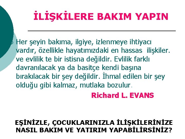 İLİŞKİLERE BAKIM YAPIN ¡ Her şeyin bakıma, ilgiye, izlenmeye ihtiyacı vardır, özellikle hayatımızdaki en