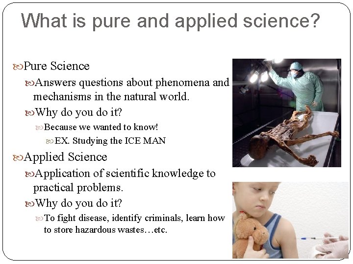 What is pure and applied science? Pure Science Answers questions about phenomena and mechanisms