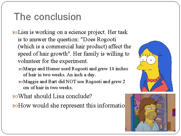 The conclusion Lisa is working on a science project. Her task is to answer