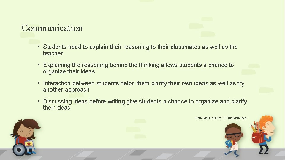 Communication • Students need to explain their reasoning to their classmates as well as