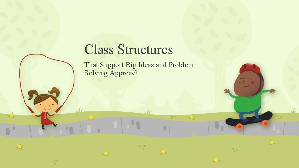 Class Structures That Support Big Ideas and Problem Solving Approach 