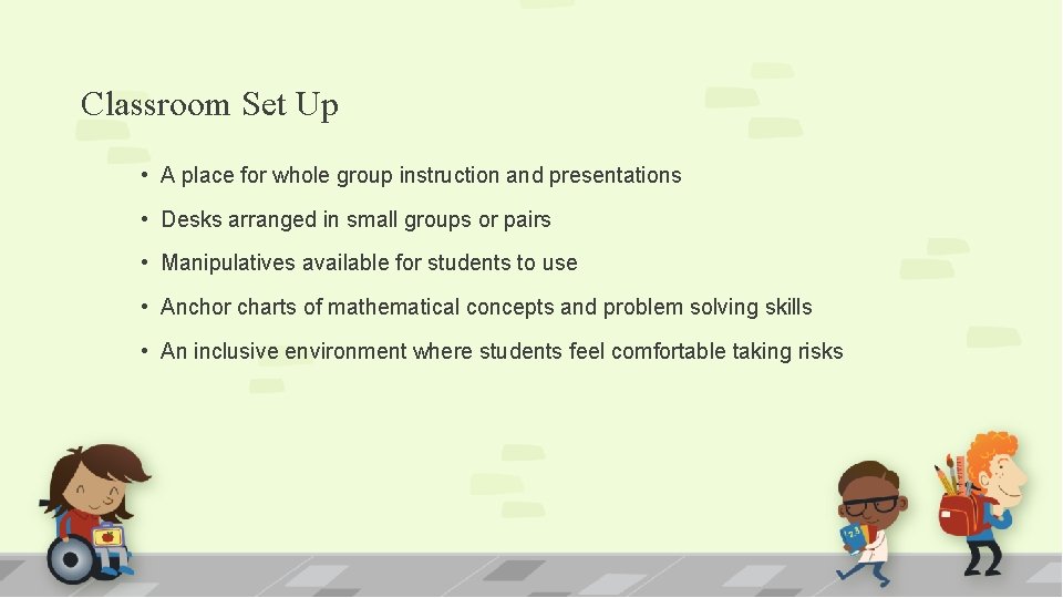 Classroom Set Up • A place for whole group instruction and presentations • Desks