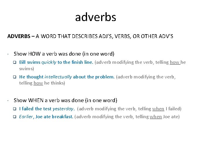 adverbs ADVERBS – A WORD THAT DESCRIBES ADJ’S, VERBS, OR OTHER ADV’S Show HOW