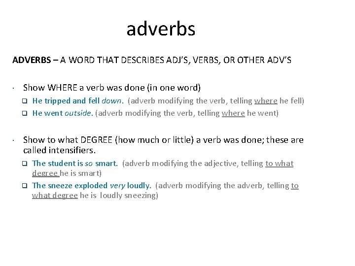 adverbs ADVERBS – A WORD THAT DESCRIBES ADJ’S, VERBS, OR OTHER ADV’S Show WHERE