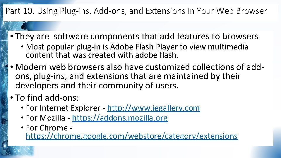 Part 10. Using Plug-ins, Add-ons, and Extensions in Your Web Browser • They are
