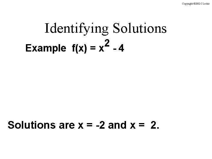 Identifying Solutions 2 Example f(x) = x - 4 Solutions are x = -2