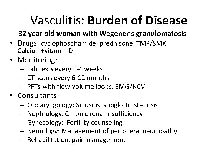 Vasculitis: Burden of Disease 32 year old woman with Wegener’s granulomatosis • Drugs: cyclophosphamide,