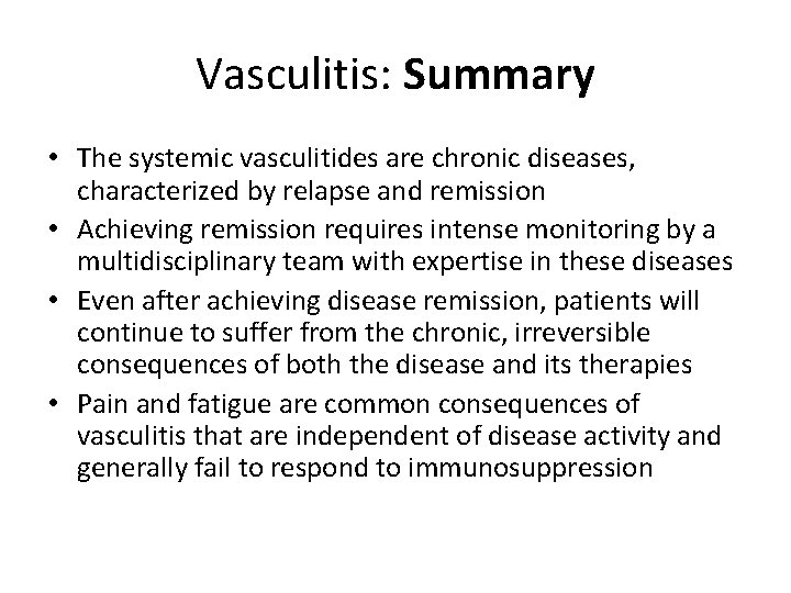 Vasculitis: Summary • The systemic vasculitides are chronic diseases, characterized by relapse and remission