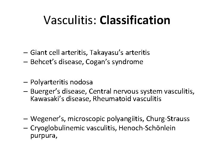 Vasculitis: Classification • Large-vessel vasculitis – Giant cell arteritis, Takayasu’s arteritis – Behcet’s disease,