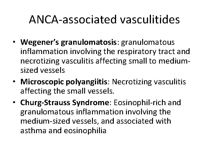 ANCA-associated vasculitides • Wegener’s granulomatosis: granulomatous inflammation involving the respiratory tract and necrotizing vasculitis