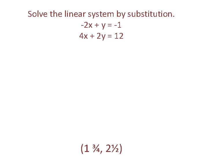 Solve the linear system by substitution. -2 x + y = -1 4 x