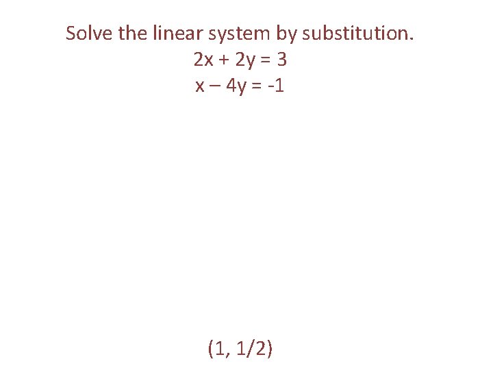 Solve the linear system by substitution. 2 x + 2 y = 3 x