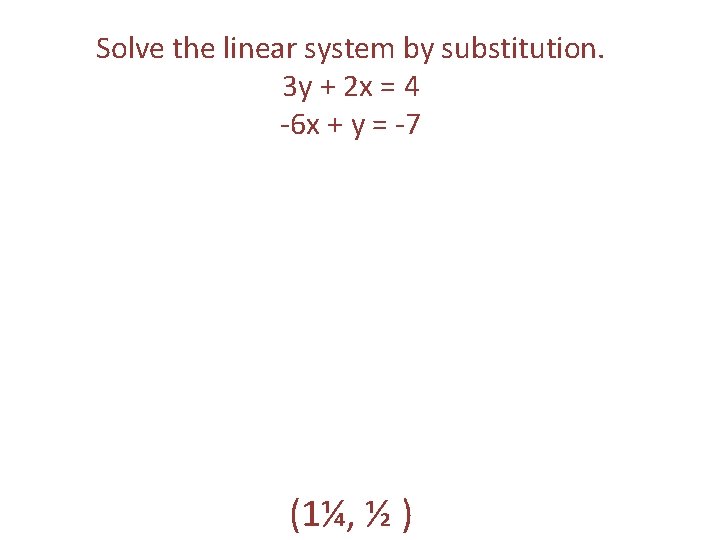 Solve the linear system by substitution. 3 y + 2 x = 4 -6 Solve the linear system by substitution. 3 y + 2 x = 4 -6
