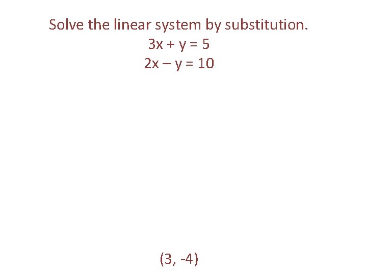 Solve the linear system by substitution. 3 x + y = 5 2 x Solve the linear system by substitution. 3 x + y = 5 2 x