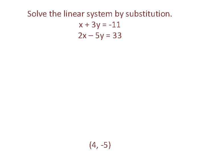 Solve the linear system by substitution. x + 3 y = -11 2 x