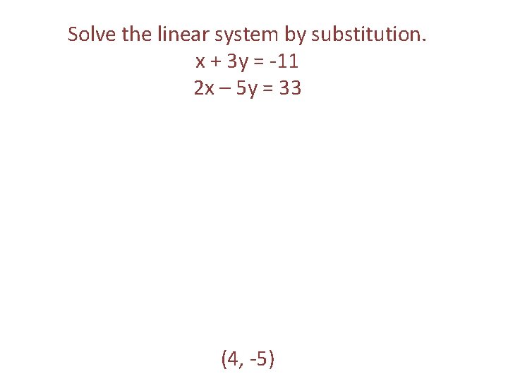 Solve the linear system by substitution. x + 3 y = -11 2 x Solve the linear system by substitution. x + 3 y = -11 2 x