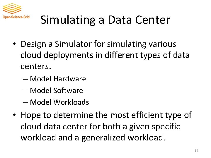 Simulating a Data Center • Design a Simulator for simulating various cloud deployments in