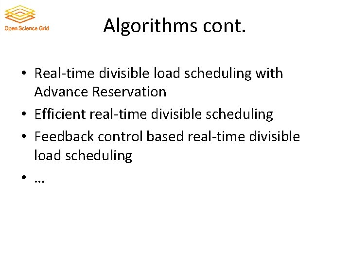 Algorithms cont. • Real-time divisible load scheduling with Advance Reservation • Efficient real-time divisible