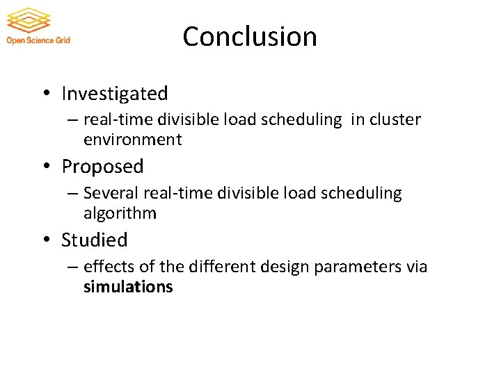 Conclusion • Investigated – real-time divisible load scheduling in cluster environment • Proposed –