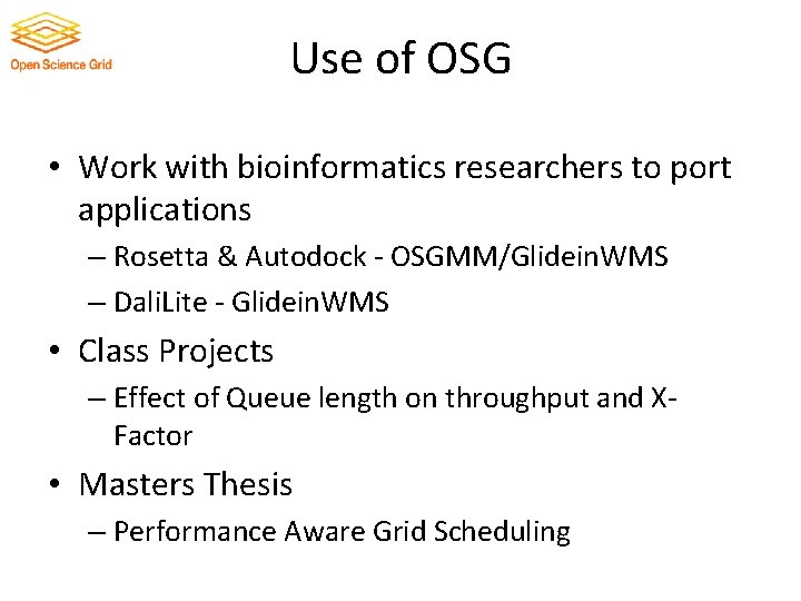 Use of OSG • Work with bioinformatics researchers to port applications – Rosetta &