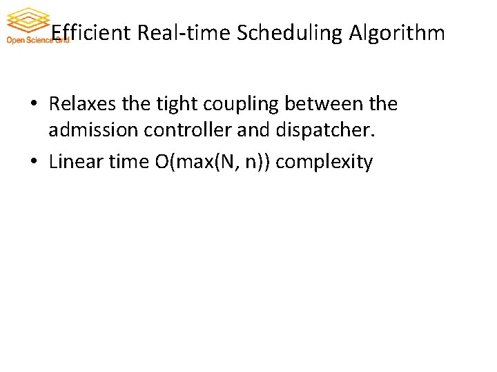Efficient Real-time Scheduling Algorithm • Relaxes the tight coupling between the admission controller and