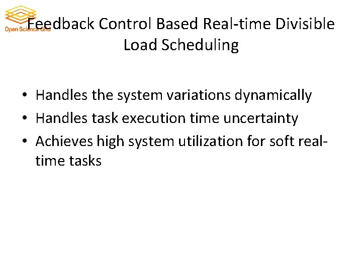 Feedback Control Based Real-time Divisible Load Scheduling • Handles the system variations dynamically •