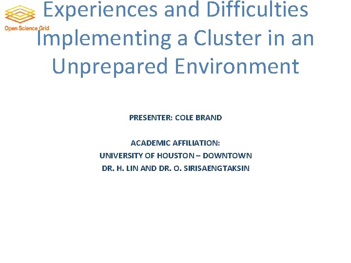 Experiences and Difficulties Implementing a Cluster in an Unprepared Environment PRESENTER: COLE BRAND ACADEMIC