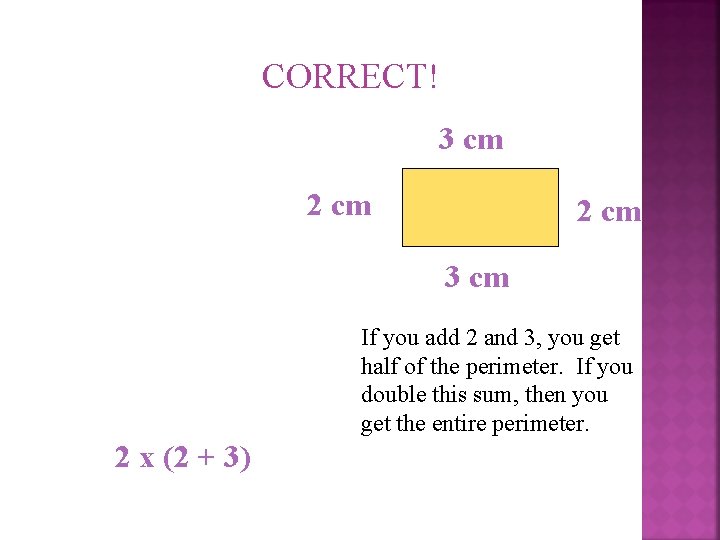 CORRECT! 3 cm 2 cm 3 cm If you add 2 and 3, you