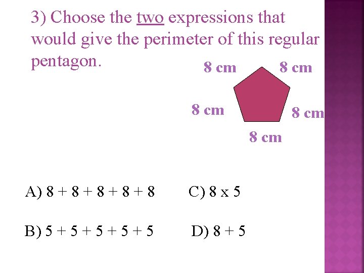 3) Choose the two expressions that would give the perimeter of this regular pentagon.